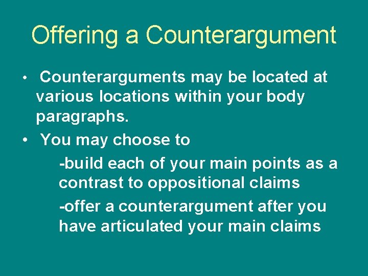 Offering a Counterargument • Counterarguments may be located at various locations within your body