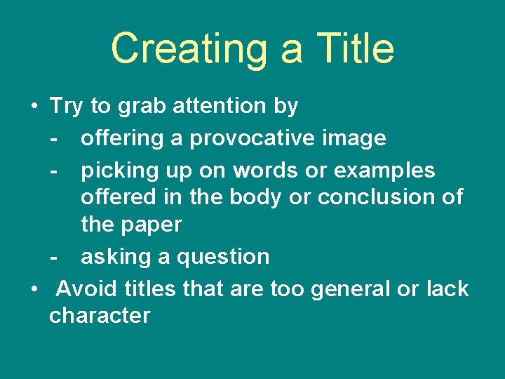 Creating a Title • Try to grab attention by - offering a provocative image