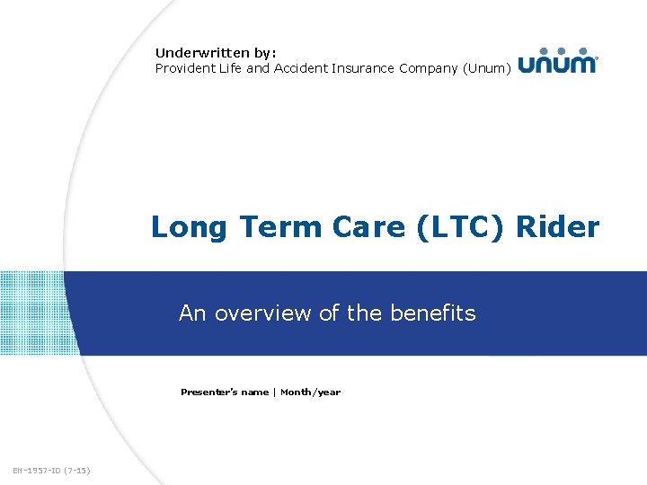Underwritten by: Provident Life and Accident Insurance Company (Unum) Long Term Care (LTC) Rider