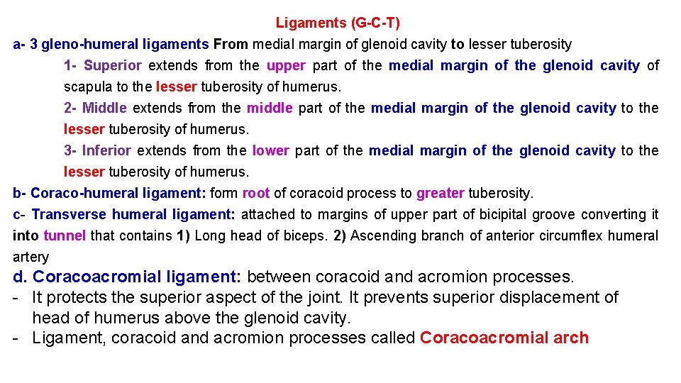 Ligaments (G-C-T) a- 3 gleno-humeral ligaments From medial margin of glenoid cavity to lesser Ligaments (G-C-T) a- 3 gleno-humeral ligaments From medial margin of glenoid cavity to lesser