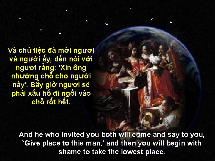 Và chủ tiệc đã mời ngươi và người ấy, đến nói với ngươi rằng: