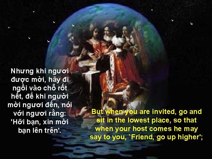 Nhưng khi ngươi được mời, hãy đi ngồi vào chỗ rốt hết, để khi