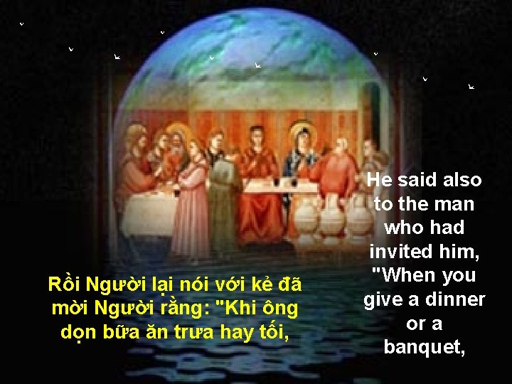 Rồi Người lại nói với kẻ đã mời Người rằng: "Khi ông dọn bữa