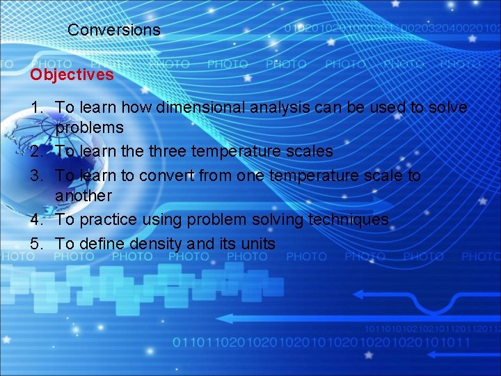 Conversions Objectives 1. To learn how dimensional analysis can be used to solve problems