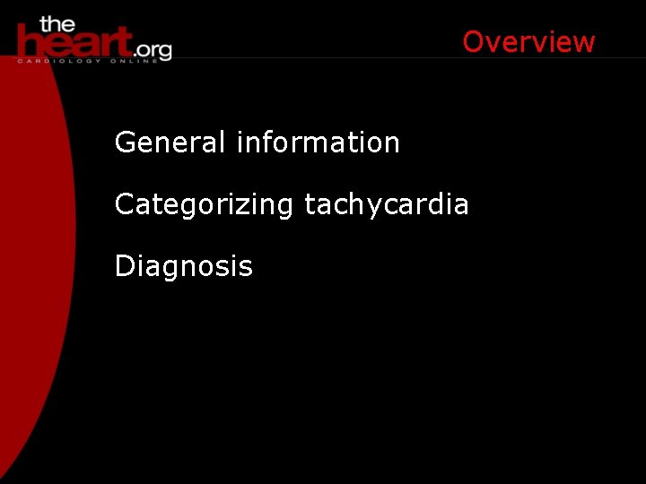 Overview General information Categorizing tachycardia Diagnosis Therapy (part II) 