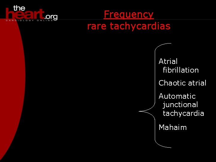 Frequency rare tachycardias Atrial fibrillation Chaotic atrial Automatic junctional tachycardia Mahaim 