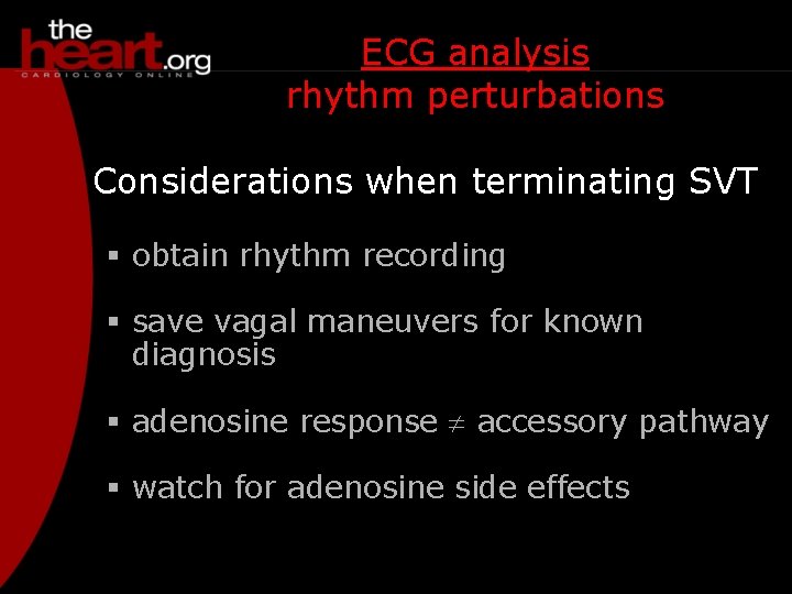 ECG analysis rhythm perturbations Considerations when terminating SVT § obtain rhythm recording § save