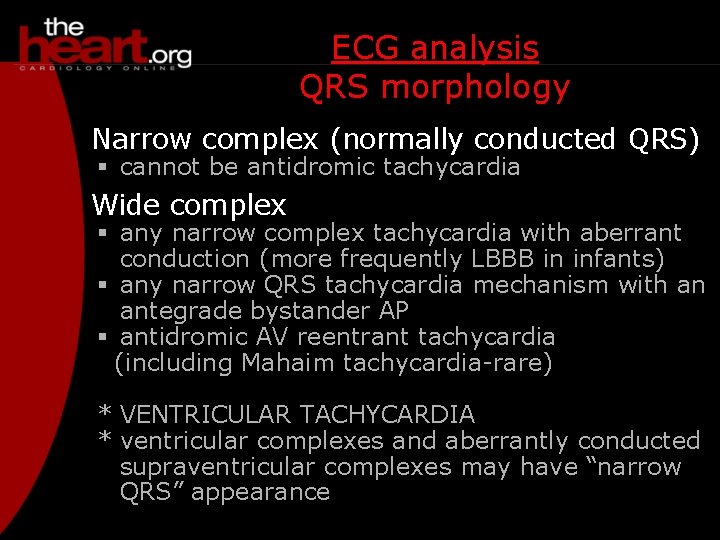 ECG analysis QRS morphology Narrow complex (normally conducted QRS) § cannot be antidromic tachycardia