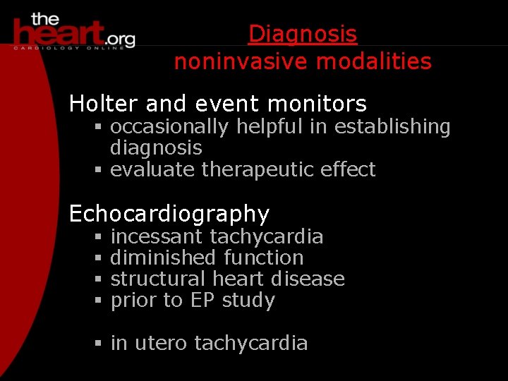 Diagnosis noninvasive modalities Holter and event monitors § occasionally helpful in establishing diagnosis §