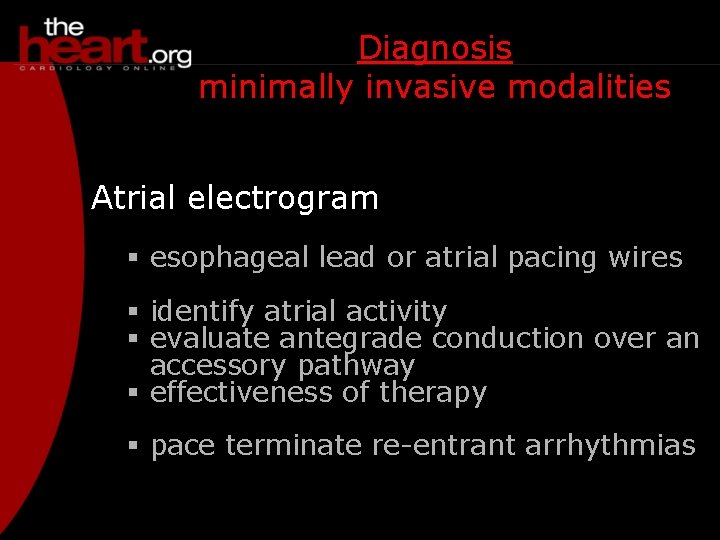 Diagnosis minimally invasive modalities Atrial electrogram § esophageal lead or atrial pacing wires §