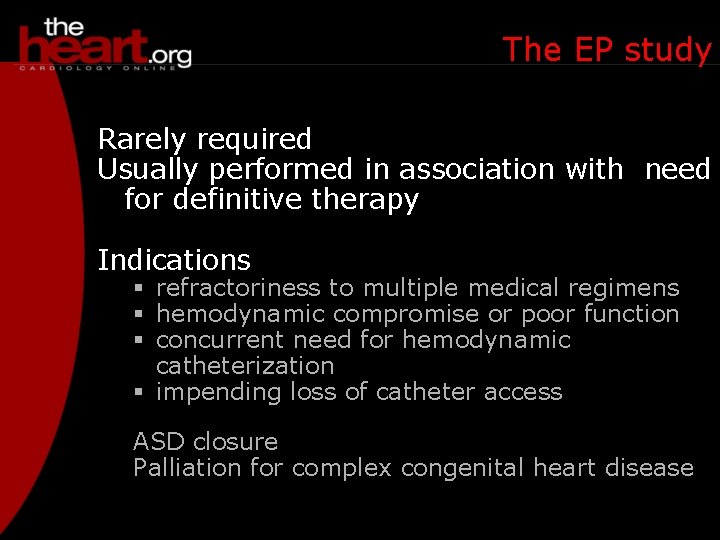 The EP study Rarely required Usually performed in association with need for definitive therapy