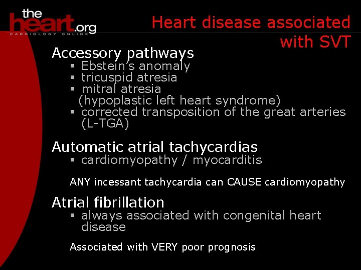 Heart disease associated with SVT Accessory pathways § Ebstein’s anomaly § tricuspid atresia §