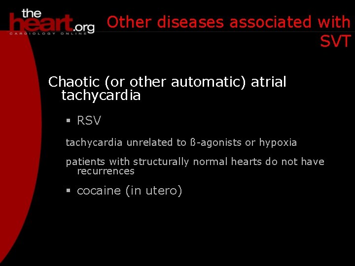 Other diseases associated with SVT Chaotic (or other automatic) atrial tachycardia § RSV tachycardia