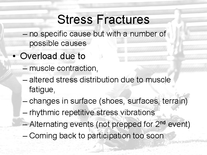 Stress Fractures – no specific cause but with a number of possible causes •