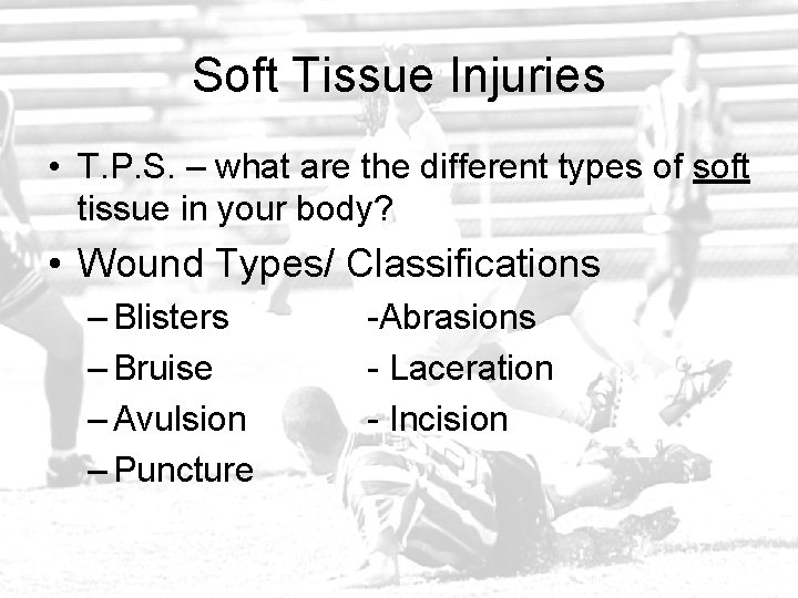 Soft Tissue Injuries • T. P. S. – what are the different types of