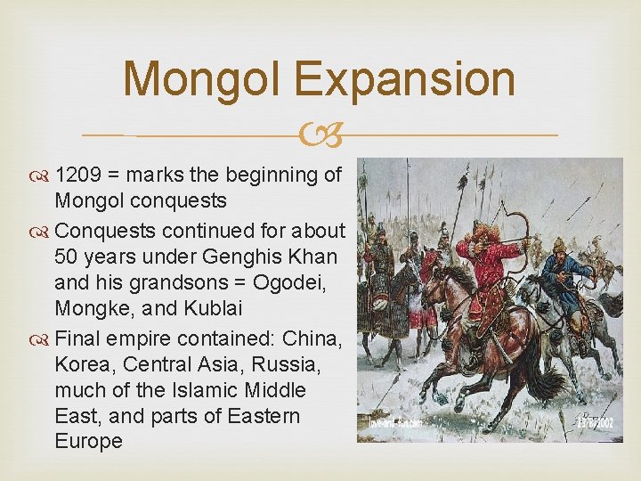 Mongol Expansion 1209 = marks the beginning of Mongol conquests Conquests continued for about