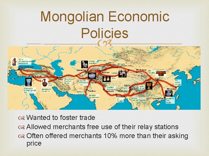 Mongolian Economic Policies Wanted to foster trade Allowed merchants free use of their relay