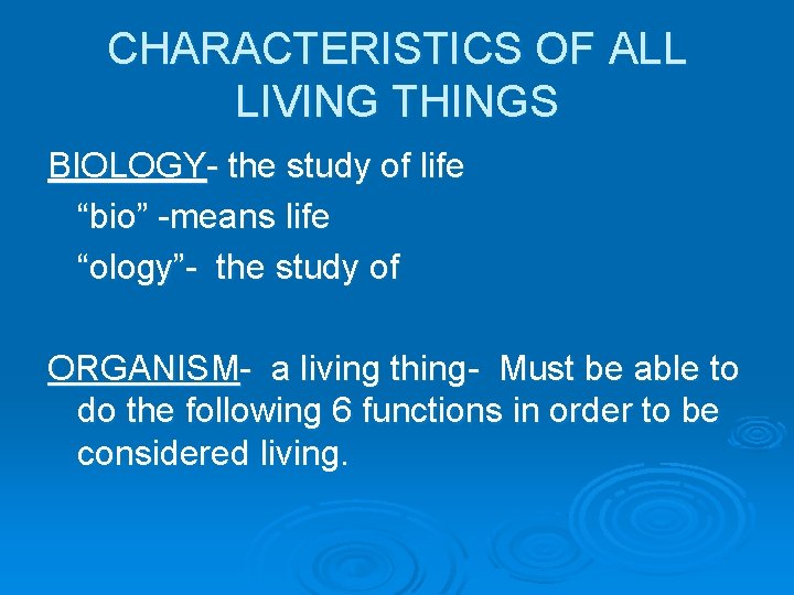 CHARACTERISTICS OF ALL LIVING THINGS BIOLOGY- the study of life “bio” -means life “ology”-