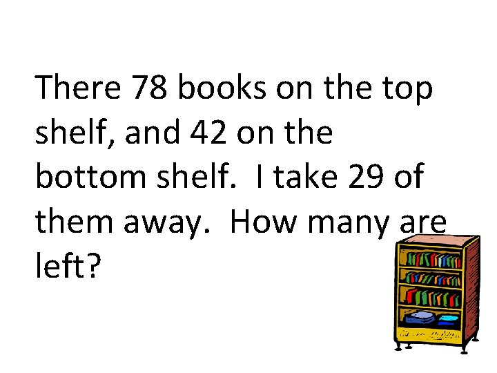 There 78 books on the top shelf, and 42 on the bottom shelf. I