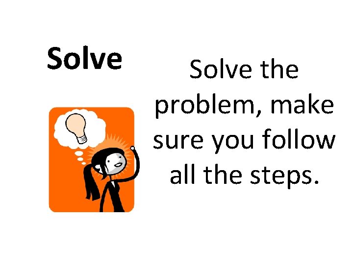 Solve the problem, make sure you follow all the steps. 