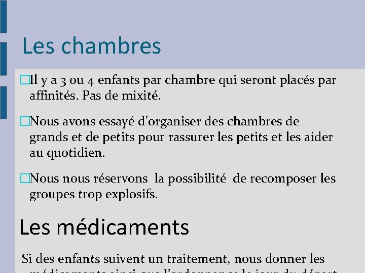 Les chambres �Il y a 3 ou 4 enfants par chambre qui seront placés