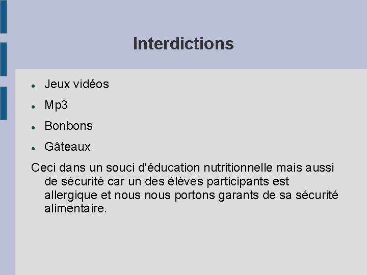 Interdictions Jeux vidéos Mp 3 Bonbons Gâteaux Ceci dans un souci d'éducation nutritionnelle mais