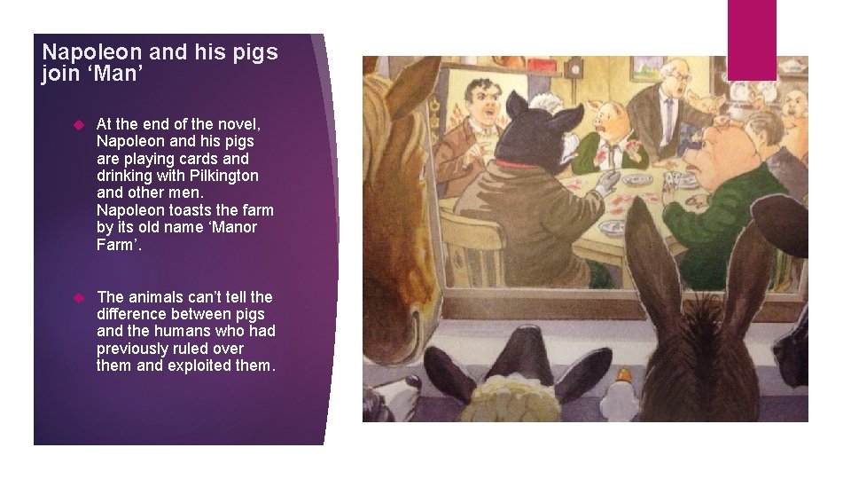 Napoleon and his pigs join ‘Man’ At the end of the novel, Napoleon and