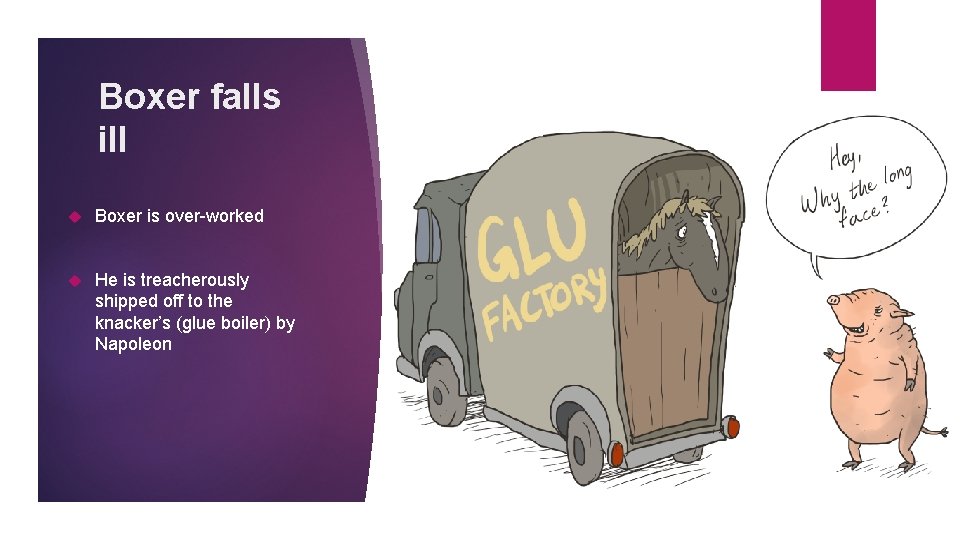 Boxer falls ill Boxer is over-worked He is treacherously shipped off to the knacker’s