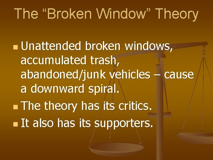 The “Broken Window” Theory n Unattended broken windows, accumulated trash, abandoned/junk vehicles – cause