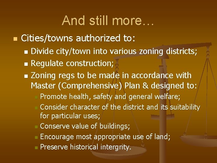 And still more… n Cities/towns authorized to: Divide city/town into various zoning districts; n