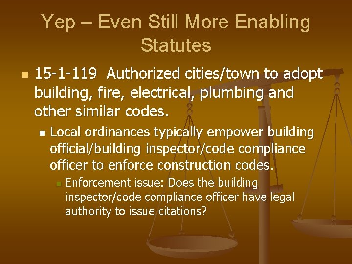 Yep – Even Still More Enabling Statutes n 15 -1 -119 Authorized cities/town to