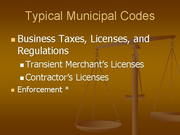 Typical Municipal Codes n Business Taxes, Licenses, and Regulations n Transient Merchant’s Licenses n