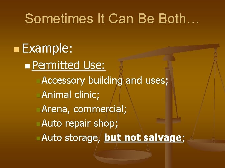 Sometimes It Can Be Both… n Example: n Permitted Use: n Accessory building and