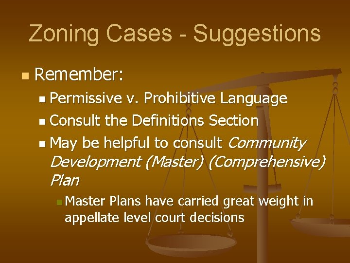 Zoning Cases - Suggestions n Remember: n Permissive v. Prohibitive Language n Consult the