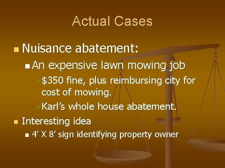 Actual Cases n Nuisance n An abatement: expensive lawn mowing job n $350 n