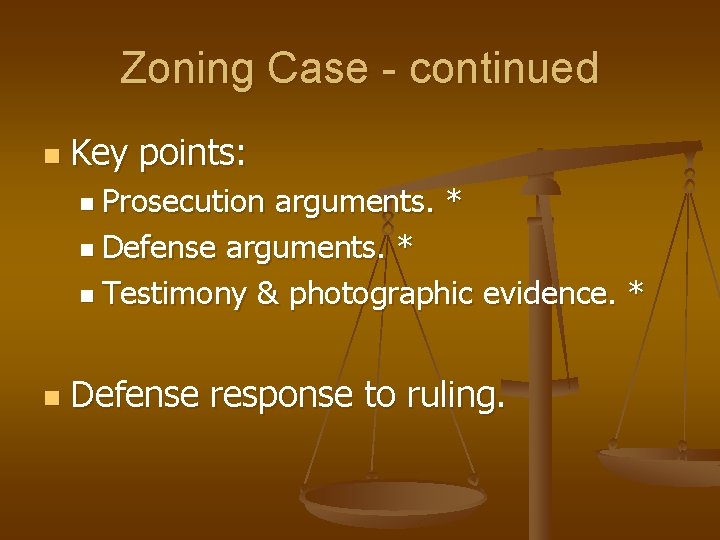Zoning Case - continued n Key points: n Prosecution arguments. * n Defense arguments.