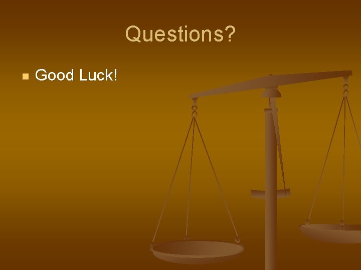 Questions? n Good Luck! 