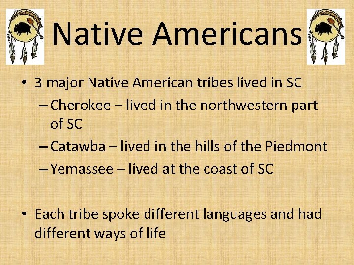 Native Americans • 3 major Native American tribes lived in SC – Cherokee –