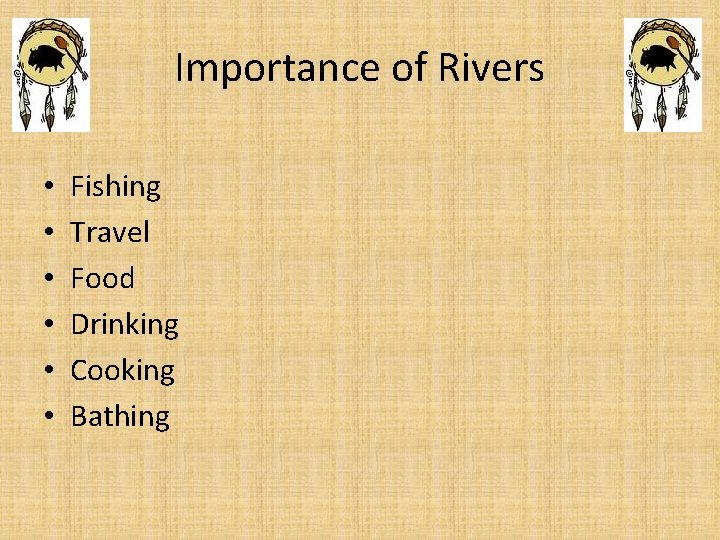 Importance of Rivers • • • Fishing Travel Food Drinking Cooking Bathing 