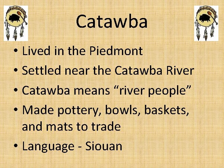 Catawba • Lived in the Piedmont • Settled near the Catawba River • Catawba