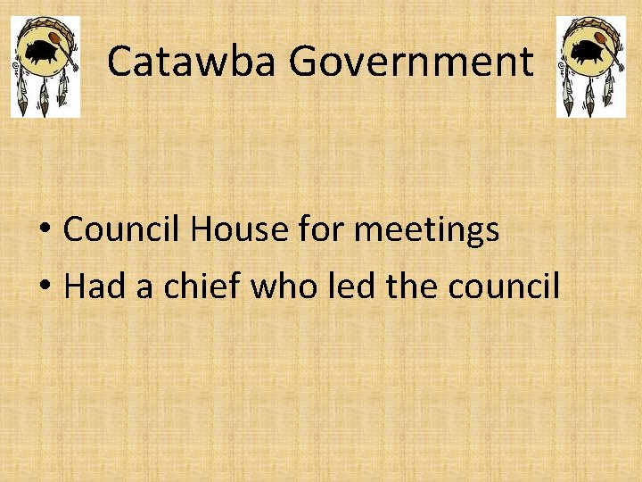 Catawba Government • Council House for meetings • Had a chief who led the