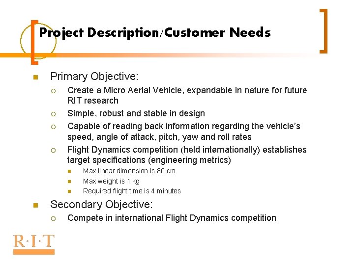 Project Description/Customer Needs n Primary Objective: ¡ ¡ Create a Micro Aerial Vehicle, expandable