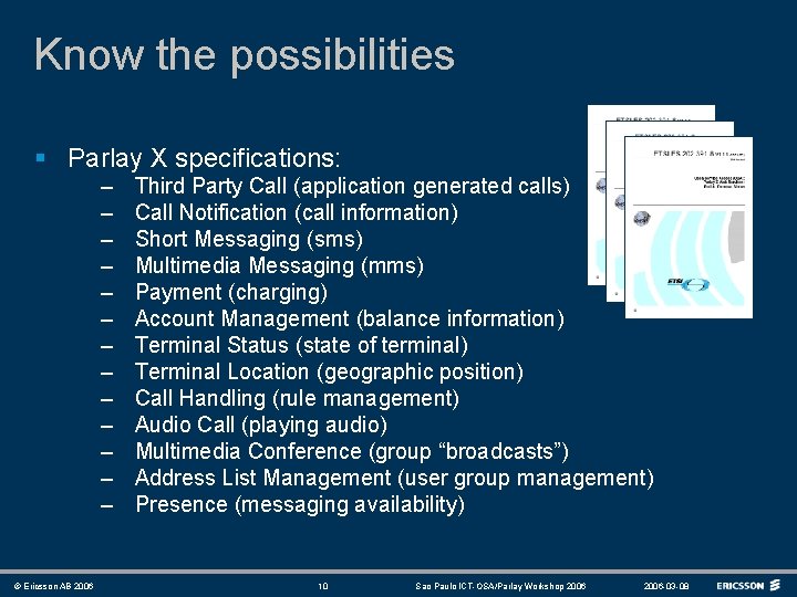 Know the possibilities § Parlay X specifications: – – – – © Ericsson AB