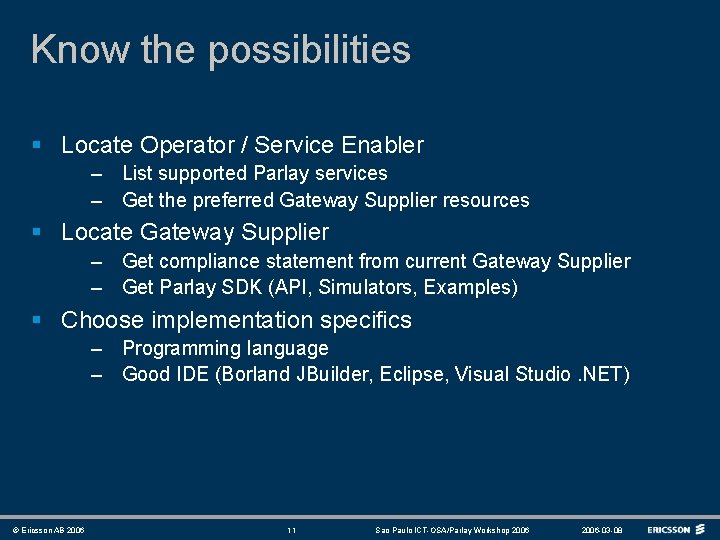 Know the possibilities § Locate Operator / Service Enabler – List supported Parlay services