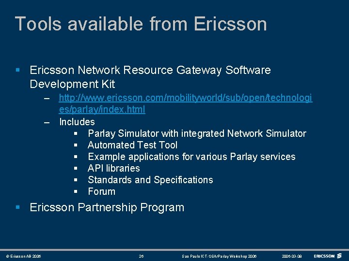 Tools available from Ericsson § Ericsson Network Resource Gateway Software Development Kit – http: