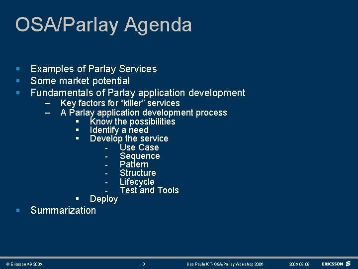 OSA/Parlay Agenda § § § Examples of Parlay Services Some market potential Fundamentals of