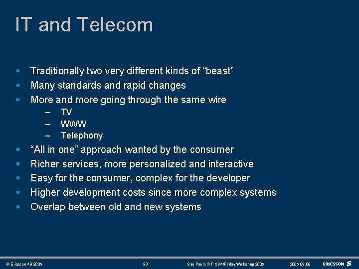 IT and Telecom § § § Traditionally two very different kinds of “beast” Many