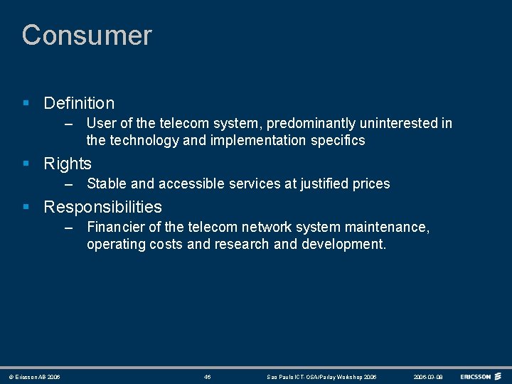 Consumer § Definition – User of the telecom system, predominantly uninterested in the technology