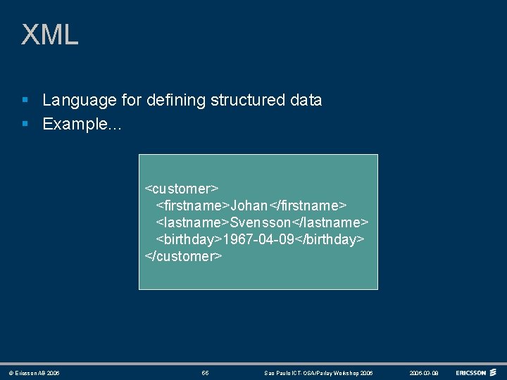 XML § Language for defining structured data § Example. . . <customer> <firstname>Johan</firstname> <lastname>Svensson</lastname>