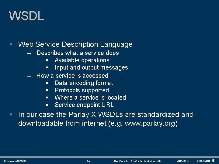 WSDL § Web Service Description Language – Describes what a service does § Available